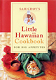 Sam Choy's Little Hawaiian Cookbook for Big Appetites